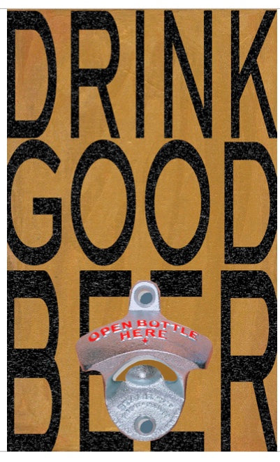 Wall Mounted Bottle Opener - Drink Good Beer